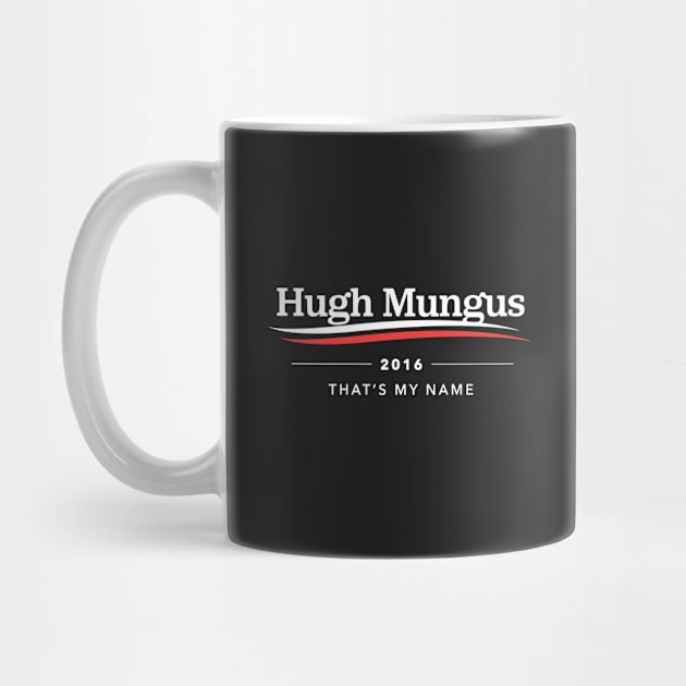 Hugh Mungus For President by dumbshirts